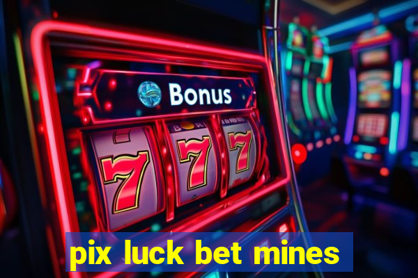pix luck bet mines